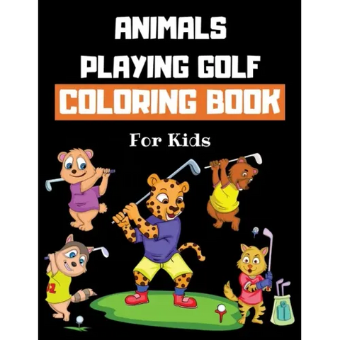 Animals Playing Golf Coloring Book For Kids: Golf Colouring Book for Children 30 Pages of Cute Animals Practicing Golf to Color Funny Golf Gifts for G