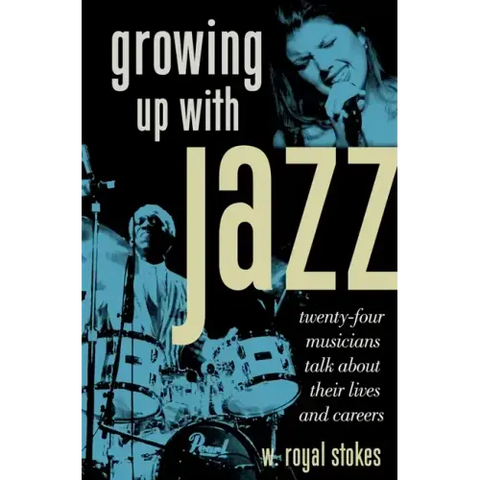 Growing Up with Jazz: Twenty Four Musicians Talk about Their Lives and Careers