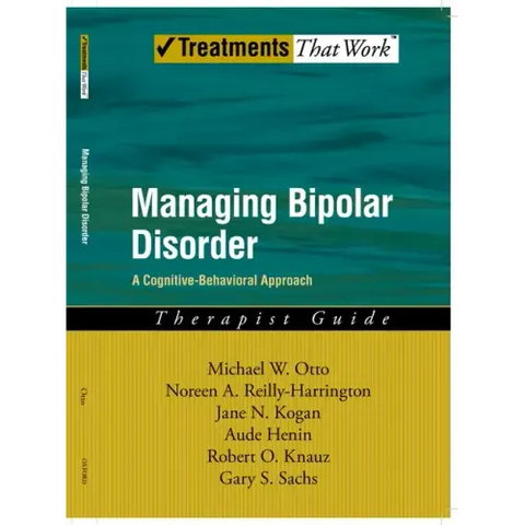 Managing Bipolar Disorder: A Cognitive Behavior Treatment Program Therapist Guide