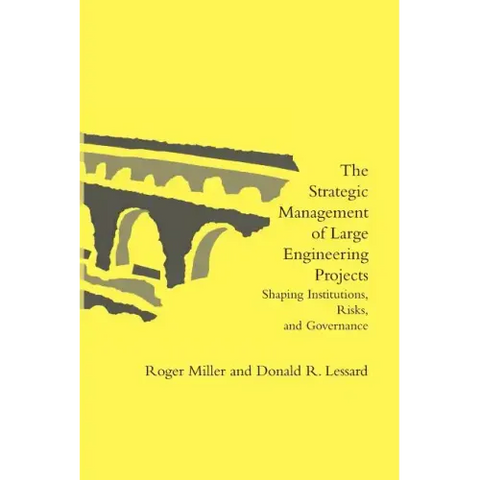 The Strategic Management of Large Engineering Projects: Shaping Institutions, Risks, and Governance