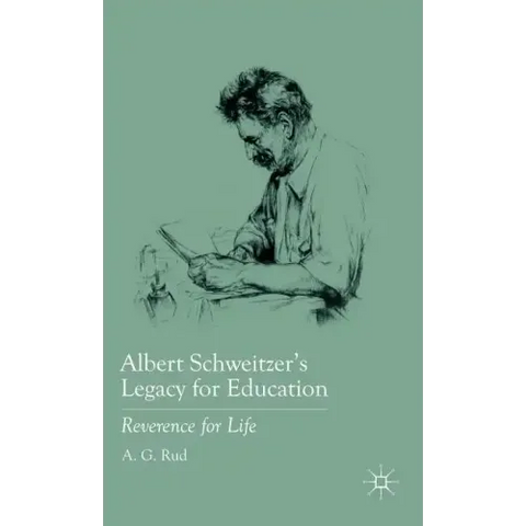 Albert Schweitzer's Legacy for Education: Reverence for Life