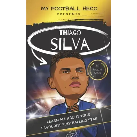 My Football Hero: Thiago Silva: Learn all about your favourite footballing star