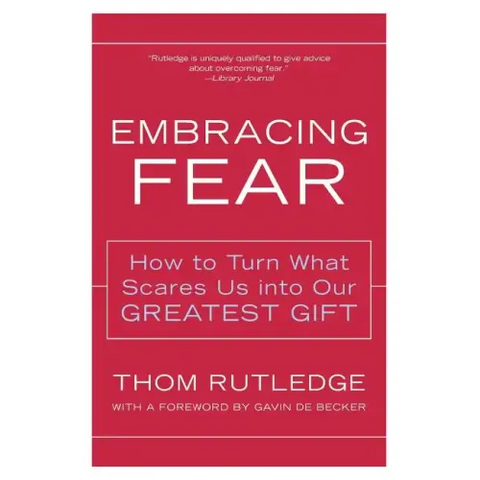 Embracing Fear: How to Turn What Scares Us Into Our Greatest Gift