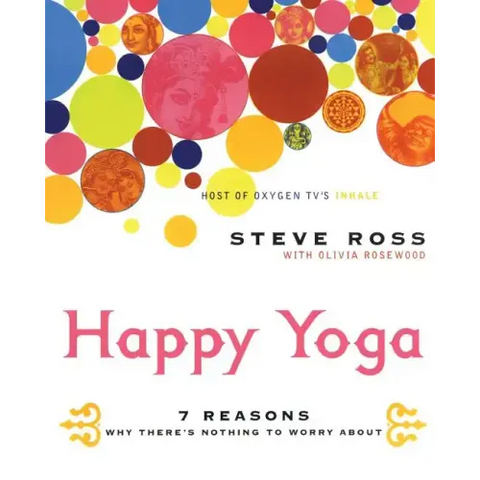 Happy Yoga: 7 Reasons Why There's Nothing to Worry about
