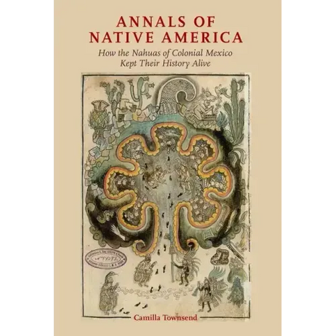 Annals of Native America: How the Nahuas of Colonial Mexico Kept Their History Alive