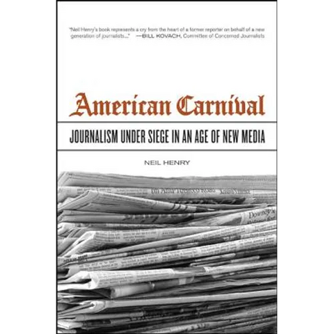 American Carnival: Journalism Under Siege in an Age of New Media