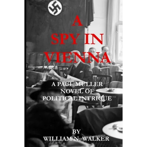 A Spy in Vienna: A Paul Muller Novel of Political Intrigue