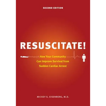 Resuscitate!: How Your Community Can Improve Survival from Sudden Cardiac Arrest
