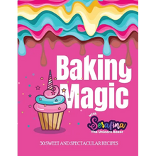 Baking Magic with Serafina the Unicorn Baker: 30 Sweet and Spectacular Recipes - Paperback