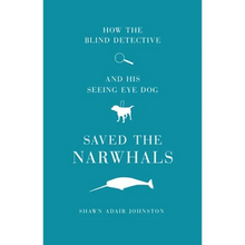 How The Blind Detective and His Seeing Eye Dog Saved the Narwhals