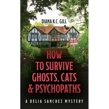 How to Survive Ghosts, Cats and Psychopaths: A Delia Sanchez Mystery - Paperback