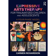 Expressive Arts Therapy for Traumatized Children and Adolescents: A Four-Phase Model - Paperback