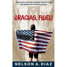 Gracias, Fidel!: A young boy's journey escaping Castro's Cuba and realizing the American Dream - Paperback
