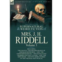The Collected Supernatural and Weird Fiction of Mrs. J. H. Riddell: Volume 3-Including Two Novels 