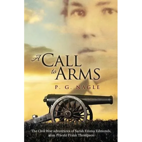 A Call to Arms: The Civil War Adventures of Sarah Emma Edmonds, Alias Private Frank Thompson