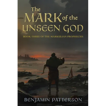 The Mark of the Unseen God: Book Three of the Markulian Prophecies
