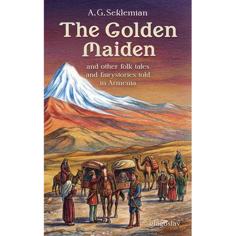 The Golden Maiden and other folk tales and fairy stories told in Armenia