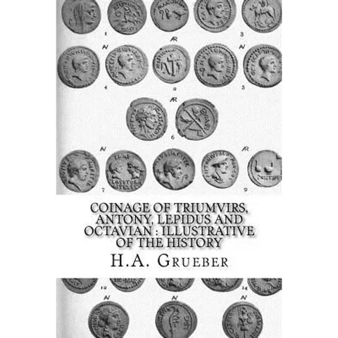 Coinage of Triumvirs, Antony, Lepidus and Octavian: Illustrative of the History