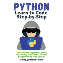 Python Learn to Code Step by Step: The ultimate beginner's guide for an easy & instant start into programming with Python