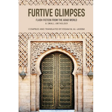 Furtive Glimpses - Flash Fiction from The Arab World - A Small Anthology