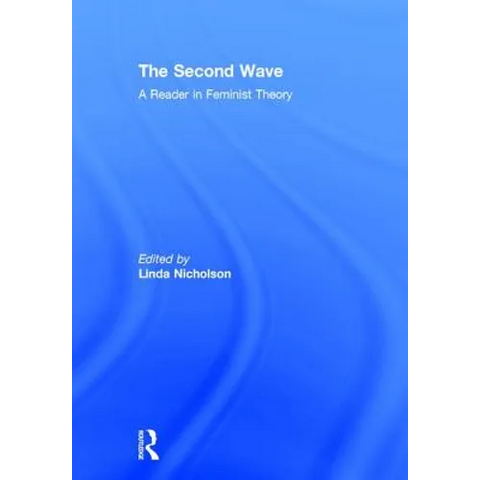 The Second Wave: A Reader in Feminist Theory