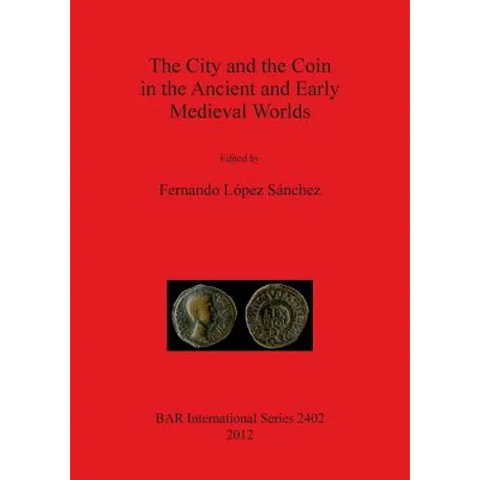 The City and the Coin in the Ancient and Early Medieval Worlds
