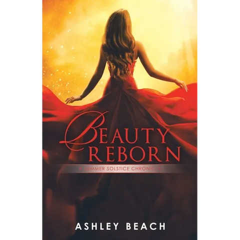 Beauty Reborn: A Summer Solstice Chronicle Book 3 of the Solstice Chronicles