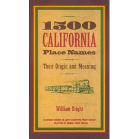 1500 California Place Names: Their Origin and Meaning, a Revised Version of 1000 California Place Names by Erwin G. Gudde, Third Edition