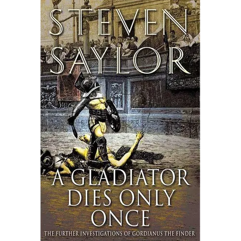 A Gladiator Dies Only Once: The Further Investigations of Gordianus the Finder