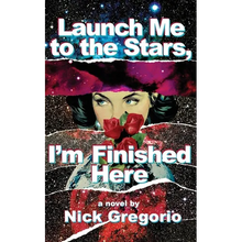 Launch Me to the Stars, I'm Finished Here