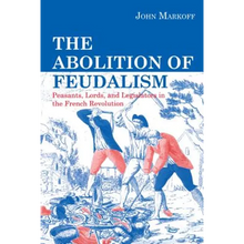 The Abolition of Feudalism: Peasants, Lords, and Legislators in the French Revolution