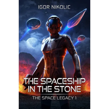 The Spaceship In The Stone: The Space Legacy Book 1