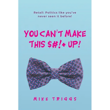 You Can't Make This $#!+ Up!: Retail: Politics like you've never seen it before! - Paperback