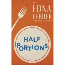 Half Portions - An Edna Ferber Short Story Collection;With an Introduction by Rogers Dickinson - Paperback