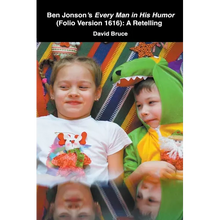 Ben Jonson's Every Man in His Humor (Folio Version 1616): A Retelling - Paperback