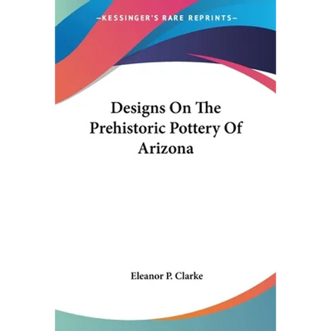 Designs On The Prehistoric Pottery Of Arizona