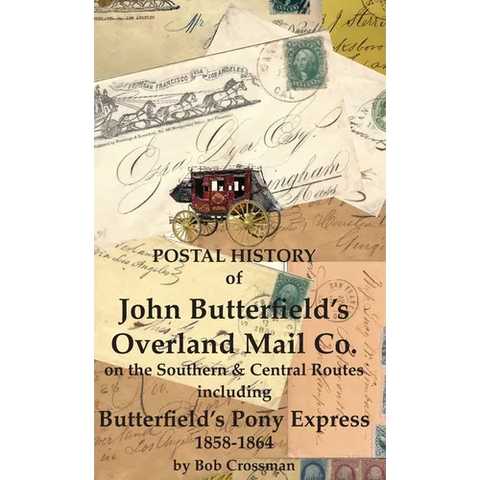 Postal History of John Butterfield's Overland Mail Co. on the Southern & Central Routes including Butterfield's Pony Express 1858-1864