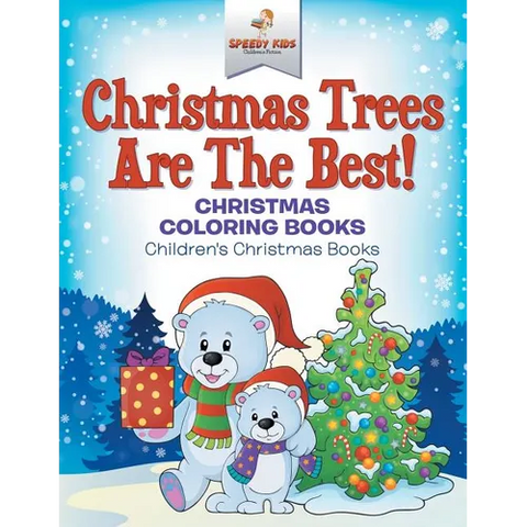 Christmas Trees Are The Best! Christmas Coloring Books Children's Christmas Books