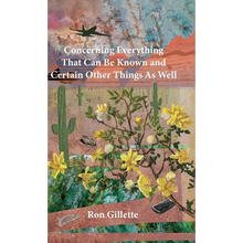 Concerning Everything That Can Be Known and Certain Other Things As Well - Hardcover