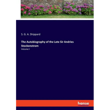 The Autobiography of the Late Sir Andries Stockenstrom: Volume I