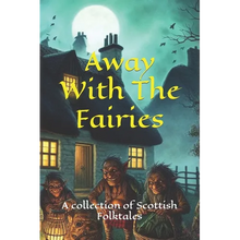 Away With The Fairies: A collection of Scottish Folktales - Paperback
