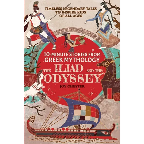 10-Minute Stories From Greek Mythology: The Iliad and The Odyssey: The Iliad and The Odyssey
