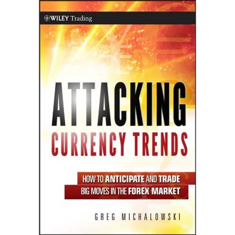 Attacking Currency Trends: How to Anticipate and Trade Big Moves in the Forex Market