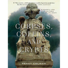 Corpses, Coffins, and Crypts: A History of Burial