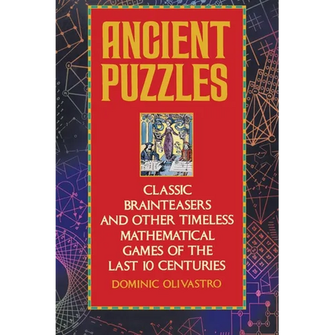 Ancient Puzzles: Classic Brainteasers and Other Timeless Mathematical Games of the Last Ten Centuries
