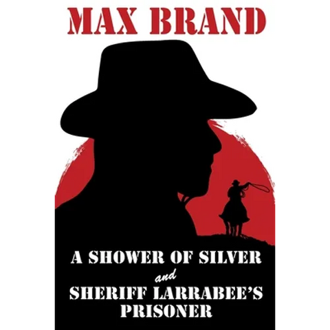 A Shower of Silver and Sheriff Larrabee's Prisoner