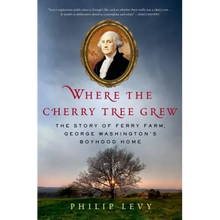 Where the Cherry Tree Grew: The Story of Ferry Farm, George Washington's Boyhood Home