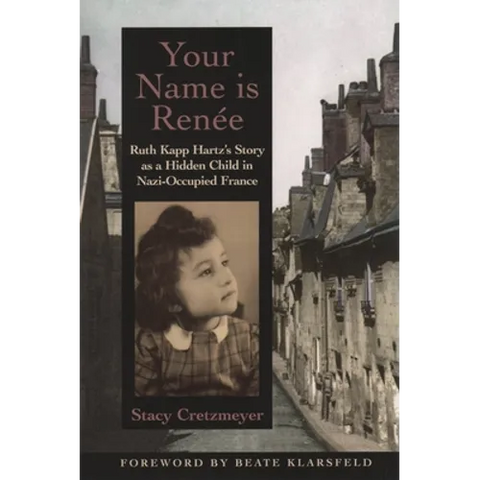 Your Name Is Renée: Ruth Kapp Hartz's Story as a Hidden Child in Nazi-Occupied France