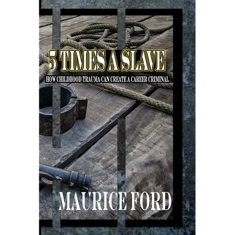 5 Times a Slave: How childhood trauma can create a career criminal