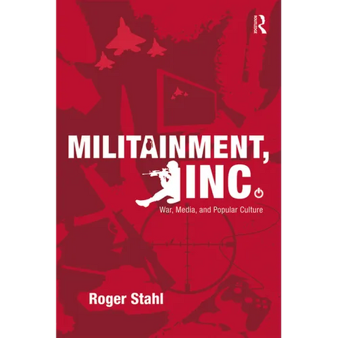 Militainment, Inc.: War, Media, and Popular Culture